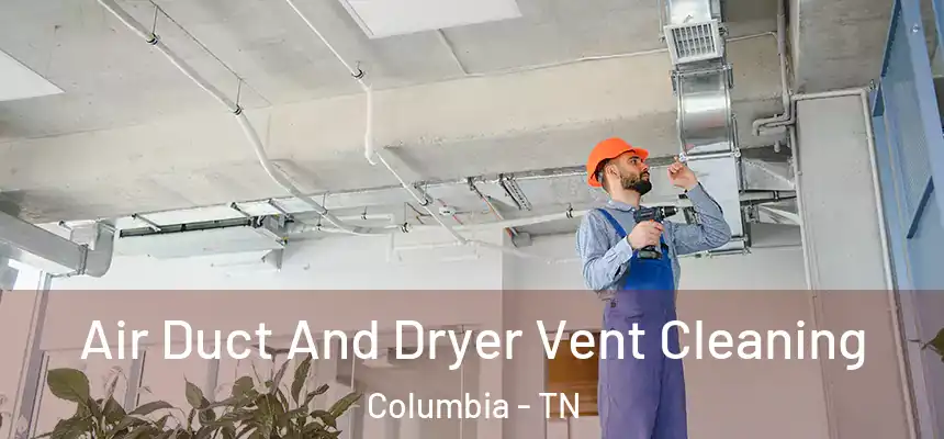  Air Duct And Dryer Vent Cleaning Columbia - TN