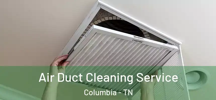  Air Duct Cleaning Service Columbia - TN