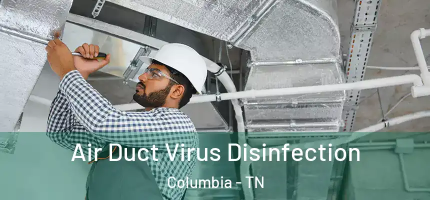  Air Duct Virus Disinfection Columbia - TN