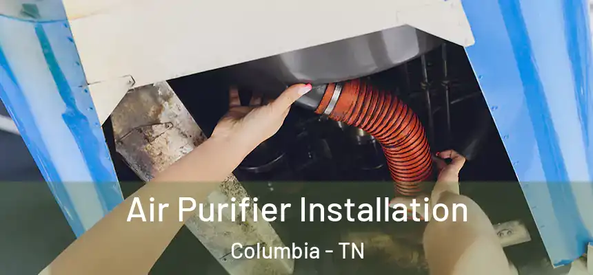  Air Purifier Installation Columbia - TN