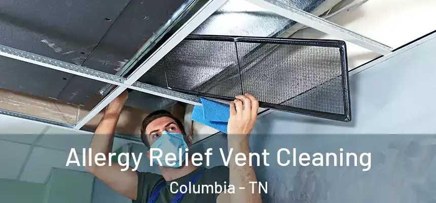  Allergy Relief Vent Cleaning Columbia - TN