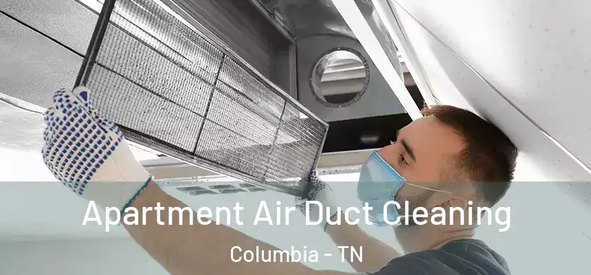  Apartment Air Duct Cleaning Columbia - TN