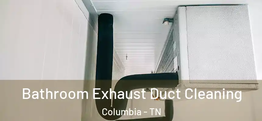  Bathroom Exhaust Duct Cleaning Columbia - TN