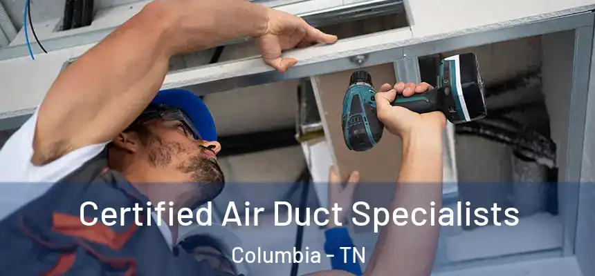  Certified Air Duct Specialists Columbia - TN