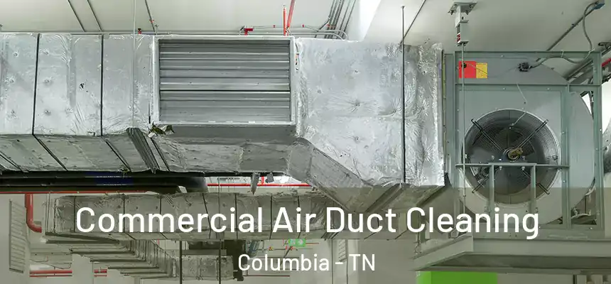 Commercial Air Duct Cleaning Columbia - TN
