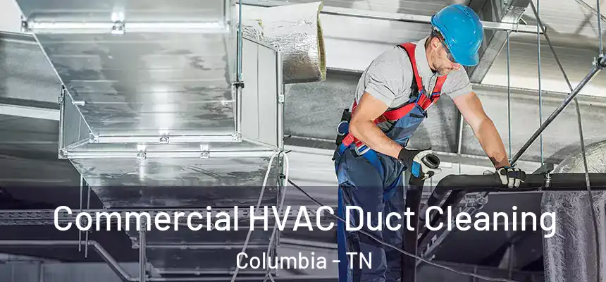  Commercial HVAC Duct Cleaning Columbia - TN