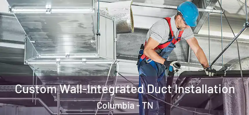  Custom Wall-Integrated Duct Installation Columbia - TN
