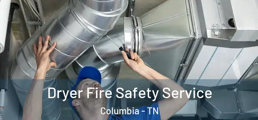  Dryer Fire Safety Service Columbia - TN
