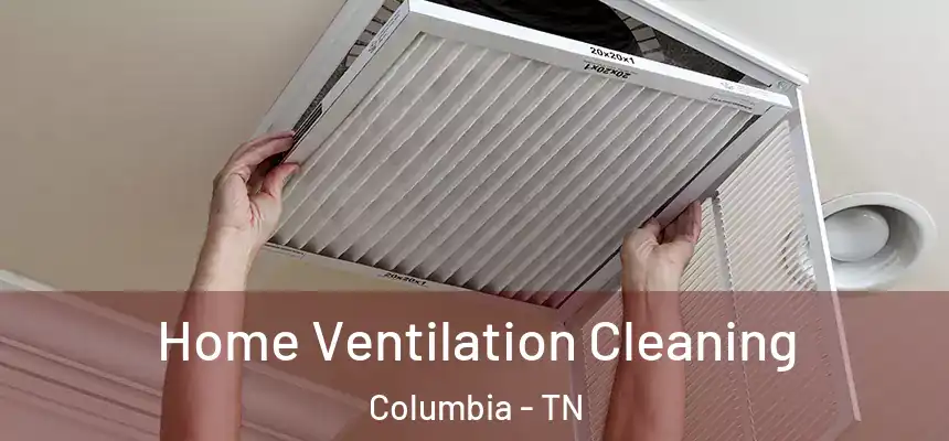  Home Ventilation Cleaning Columbia - TN