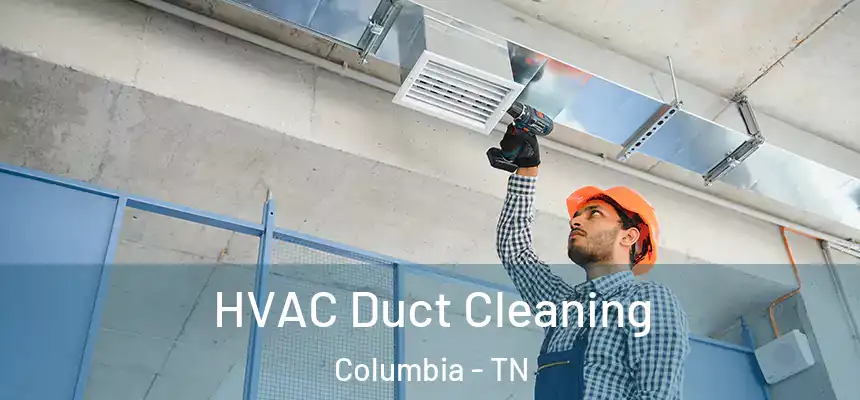  HVAC Duct Cleaning Columbia - TN