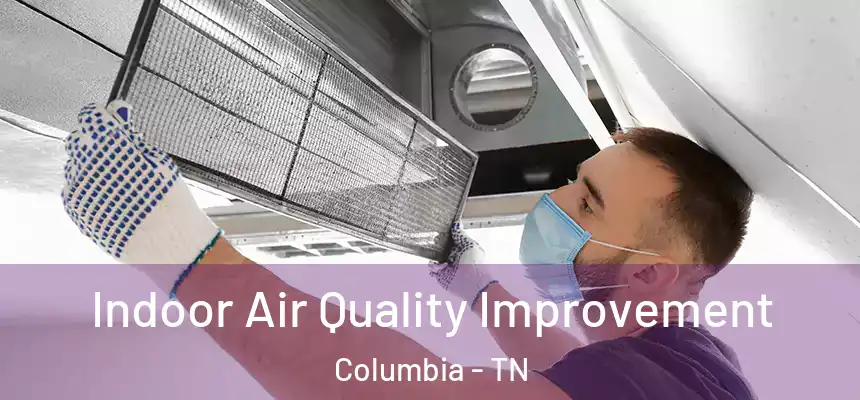  Indoor Air Quality Improvement Columbia - TN