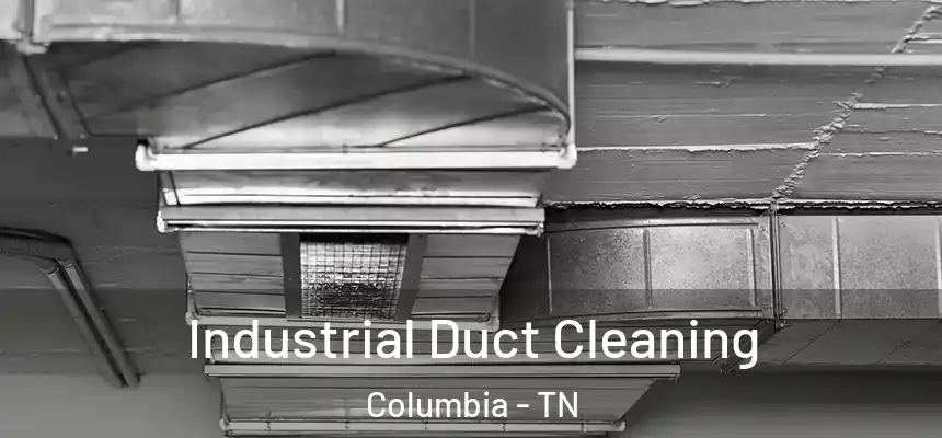  Industrial Duct Cleaning Columbia - TN
