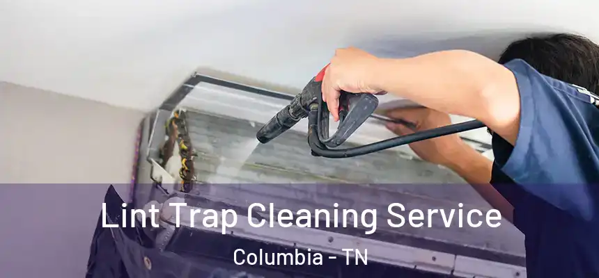  Lint Trap Cleaning Service Columbia - TN