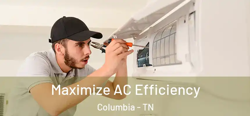  Maximize AC Efficiency Columbia - TN