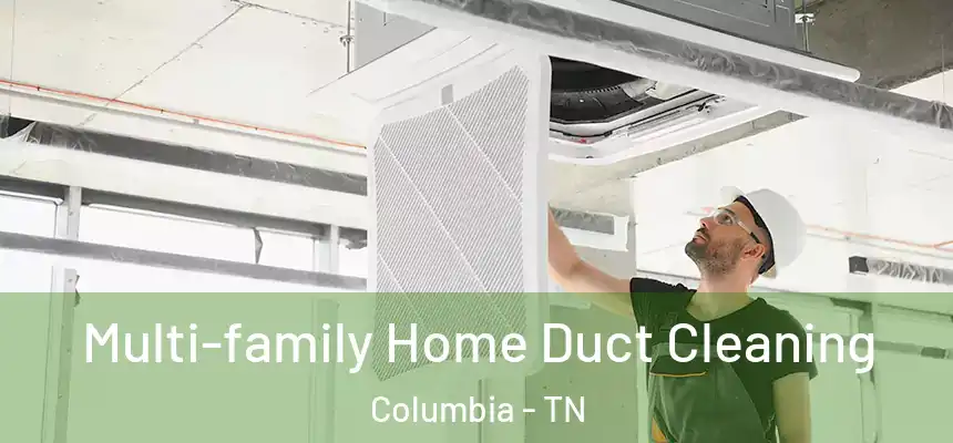  Multi-family Home Duct Cleaning Columbia - TN
