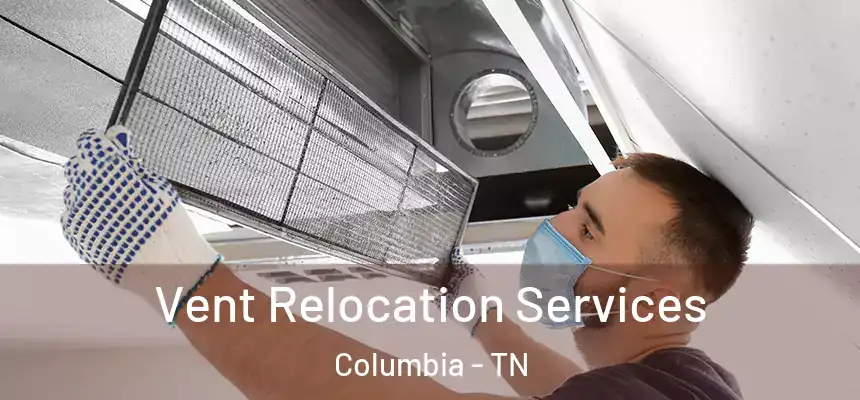  Vent Relocation Services Columbia - TN